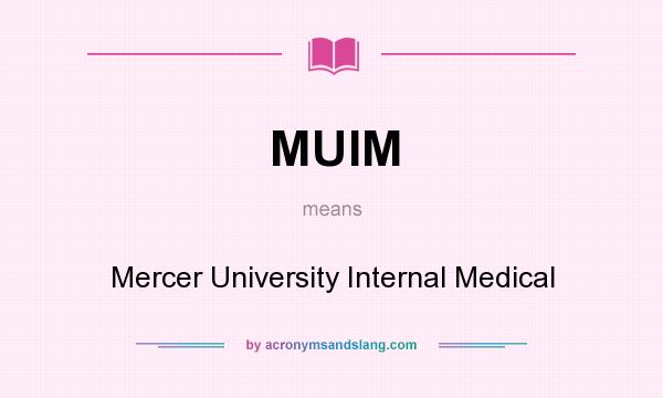 What does MUIM mean? It stands for Mercer University Internal Medical