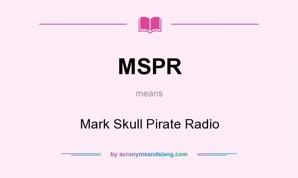 What does MSPR mean? It stands for Mark Skull Pirate Radio