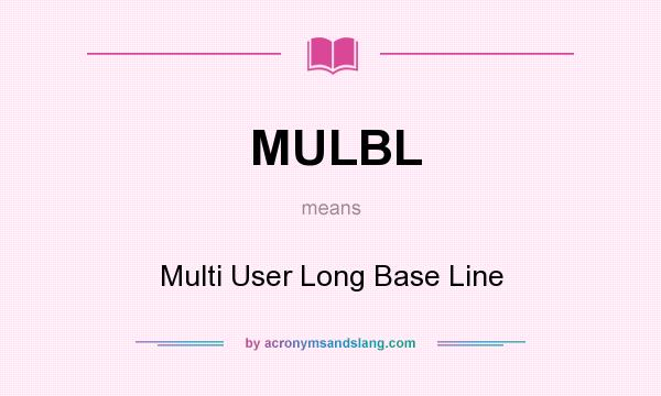 What does MULBL mean? It stands for Multi User Long Base Line