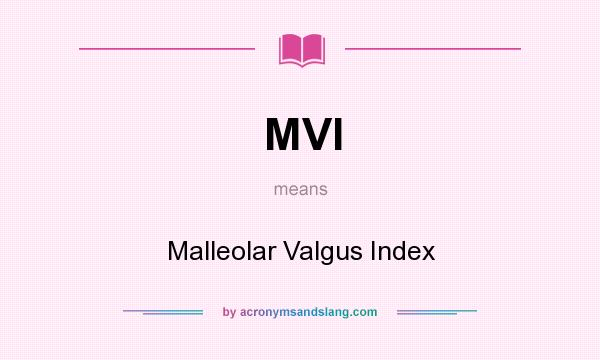 What does MVI mean? It stands for Malleolar Valgus Index