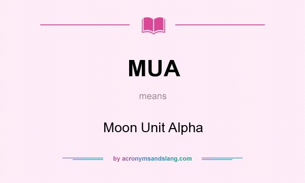 What does MUA mean? It stands for Moon Unit Alpha