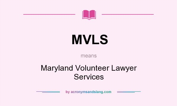 What does MVLS mean? It stands for Maryland Volunteer Lawyer Services