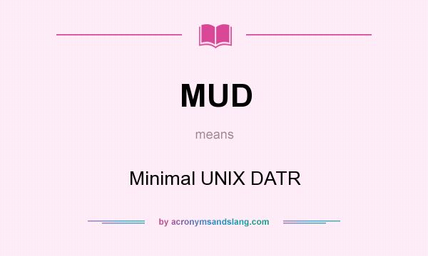 What does MUD mean? It stands for Minimal UNIX DATR