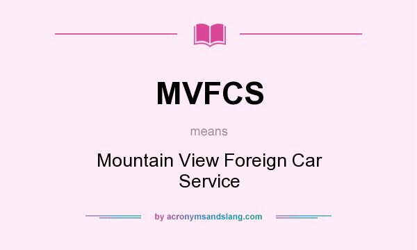 What does MVFCS mean? It stands for Mountain View Foreign Car Service