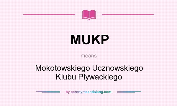 What does MUKP mean? It stands for Mokotowskiego Ucznowskiego Klubu Plywackiego