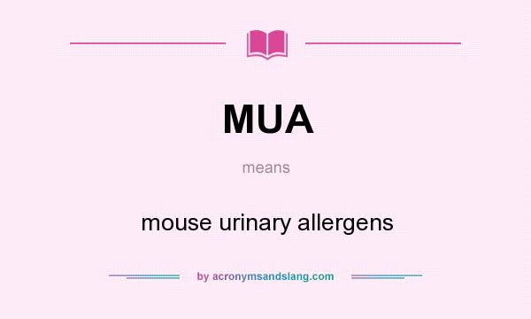 What does MUA mean? It stands for mouse urinary allergens