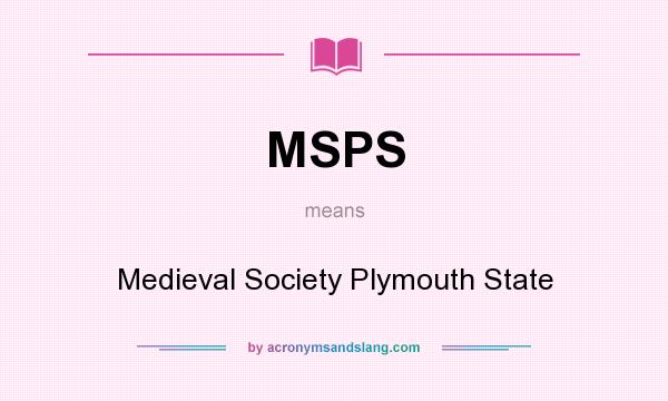 What does MSPS mean? It stands for Medieval Society Plymouth State