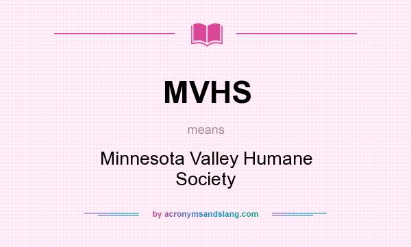 What does MVHS mean? It stands for Minnesota Valley Humane Society