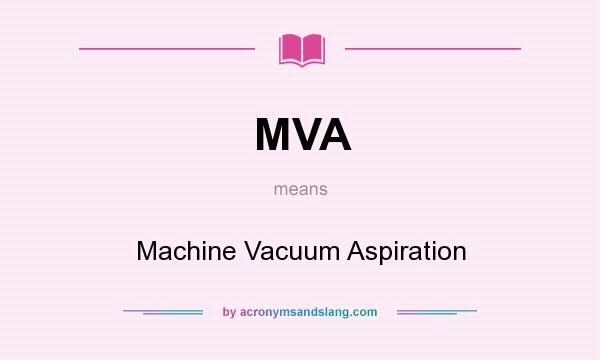 What does MVA mean? It stands for Machine Vacuum Aspiration