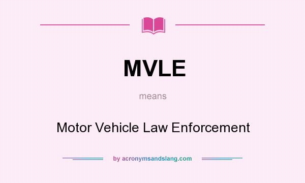 What does MVLE mean? It stands for Motor Vehicle Law Enforcement