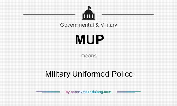What does MUP mean? It stands for Military Uniformed Police