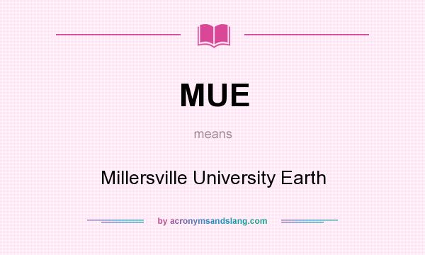 What does MUE mean? It stands for Millersville University Earth