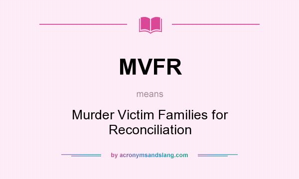 What does MVFR mean? It stands for Murder Victim Families for Reconciliation
