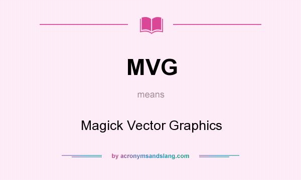 What does MVG mean? It stands for Magick Vector Graphics