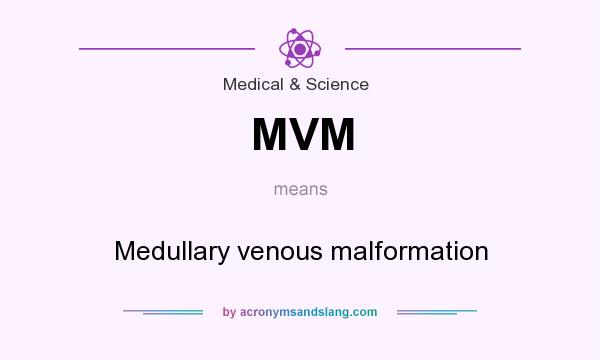 What does MVM mean? It stands for Medullary venous malformation
