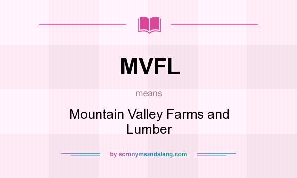 What does MVFL mean? It stands for Mountain Valley Farms and Lumber