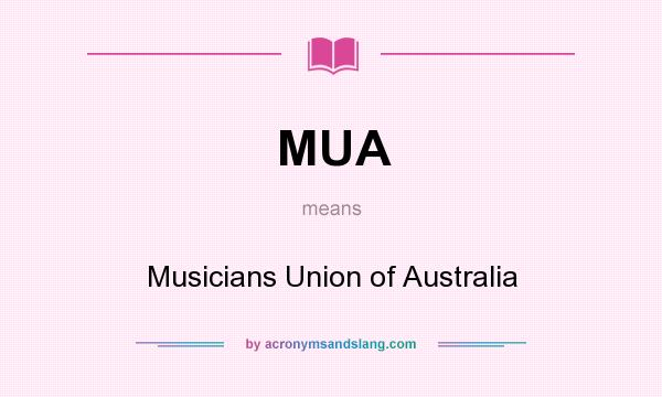 What does MUA mean? It stands for Musicians Union of Australia