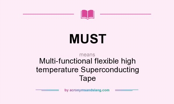 What does MUST mean? It stands for Multi-functional flexible high temperature Superconducting Tape