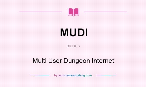 What does MUDI mean? It stands for Multi User Dungeon Internet