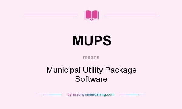 What does MUPS mean? It stands for Municipal Utility Package Software