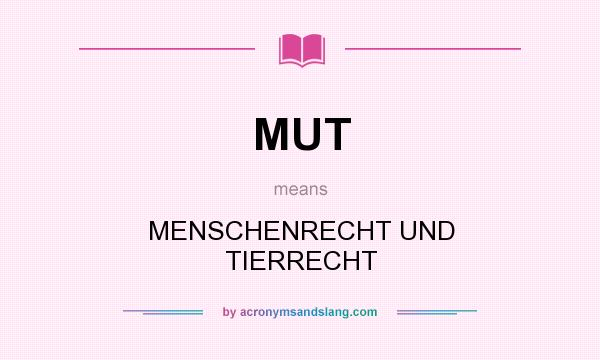 What does MUT mean? It stands for MENSCHENRECHT UND TIERRECHT