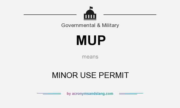 What does MUP mean? It stands for MINOR USE PERMIT
