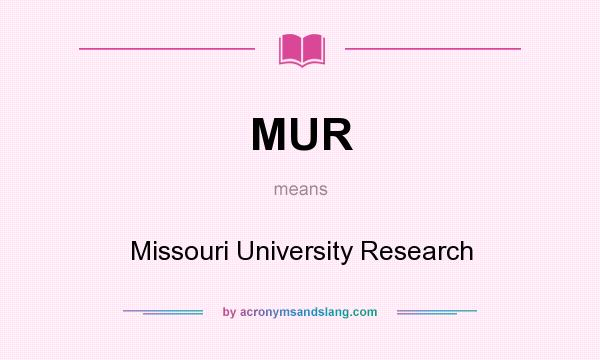 What does MUR mean? It stands for Missouri University Research