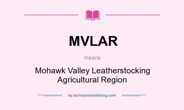 What does MVLAR mean? It stands for Mohawk Valley Leatherstocking Agricultural Region