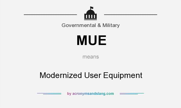 What does MUE mean? It stands for Modernized User Equipment