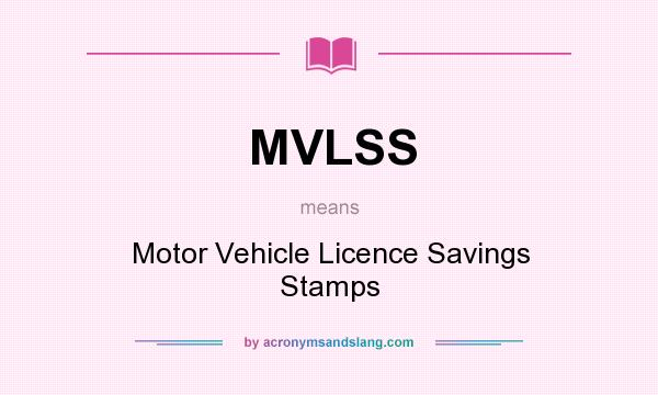 What does MVLSS mean? It stands for Motor Vehicle Licence Savings Stamps