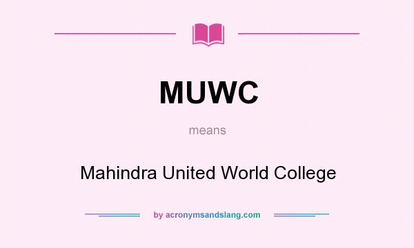 What does MUWC mean? It stands for Mahindra United World College