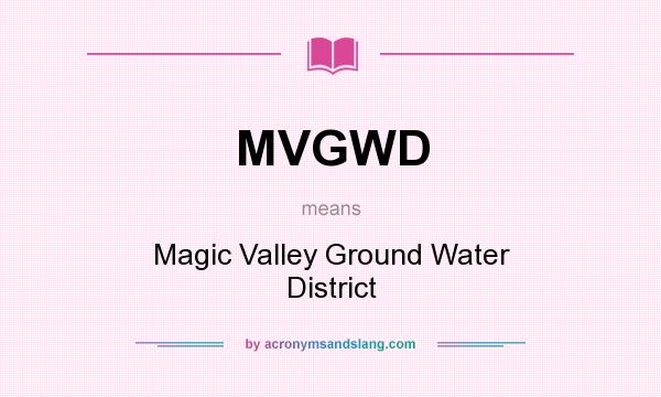 What does MVGWD mean? It stands for Magic Valley Ground Water District