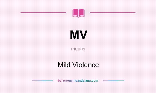What does MV mean? It stands for Mild Violence