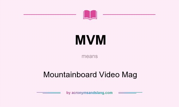 What does MVM mean? It stands for Mountainboard Video Mag