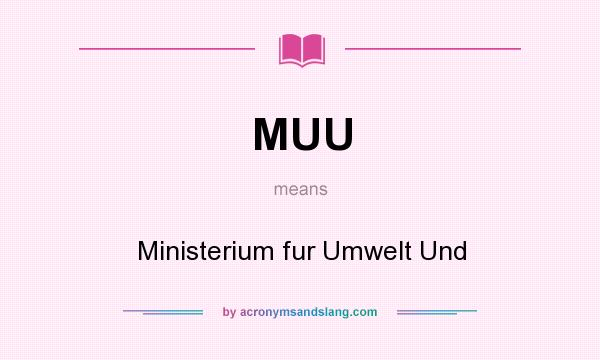 What does MUU mean? It stands for Ministerium fur Umwelt Und