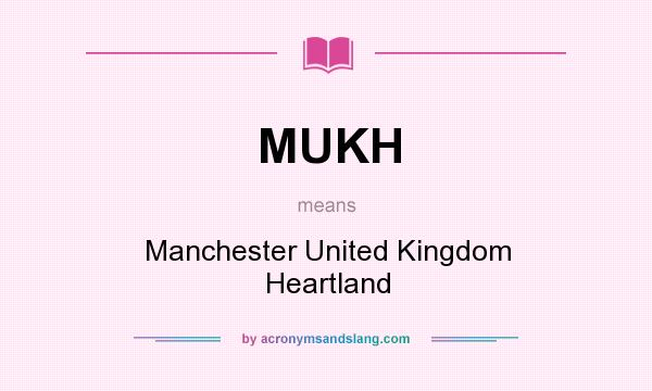 What does MUKH mean? It stands for Manchester United Kingdom Heartland