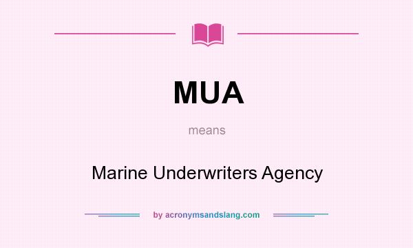 What does MUA mean? It stands for Marine Underwriters Agency