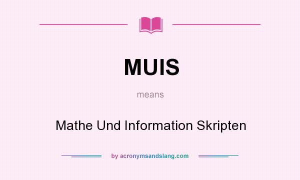 What does MUIS mean? It stands for Mathe Und Information Skripten
