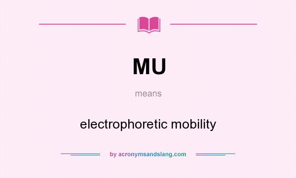 What does MU mean? It stands for electrophoretic mobility