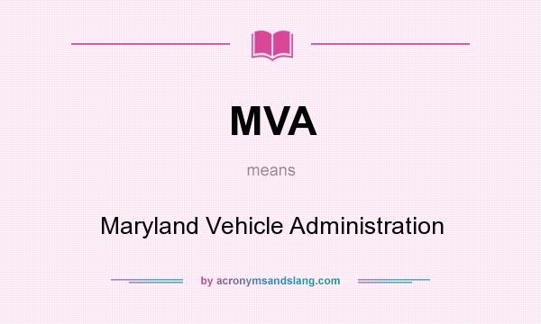 What does MVA mean? It stands for Maryland Vehicle Administration