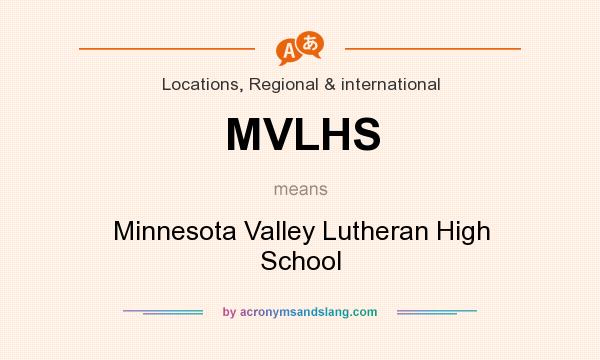 What does MVLHS mean? It stands for Minnesota Valley Lutheran High School
