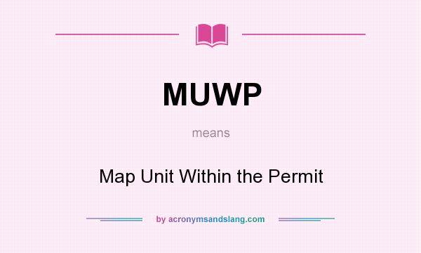 What does MUWP mean? It stands for Map Unit Within the Permit
