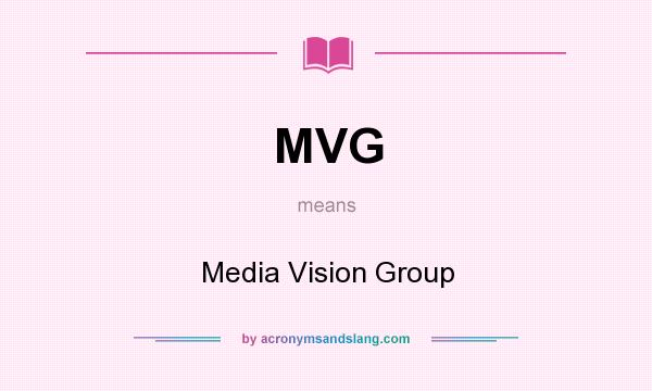 What does MVG mean? It stands for Media Vision Group