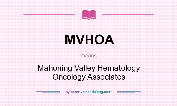 What does MVHOA mean? It stands for Mahoning Valley Hematology Oncology Associates