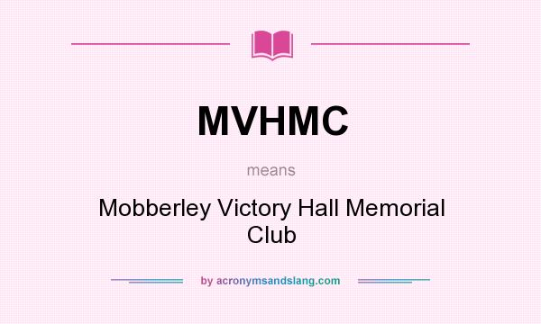 What does MVHMC mean? It stands for Mobberley Victory Hall Memorial Club