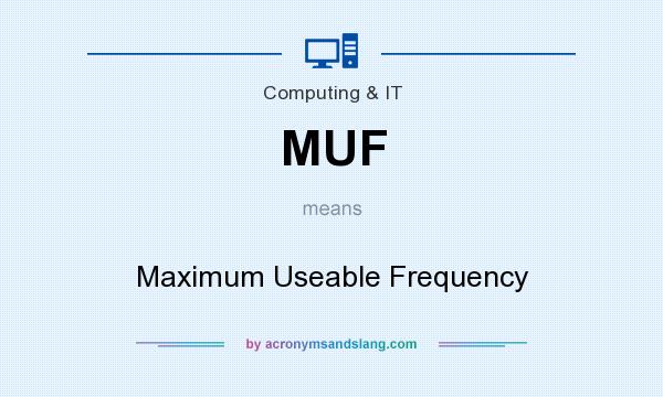 What does MUF mean? It stands for Maximum Useable Frequency