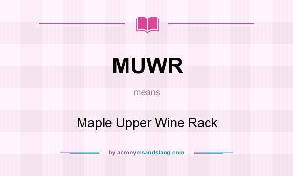 What does MUWR mean? It stands for Maple Upper Wine Rack