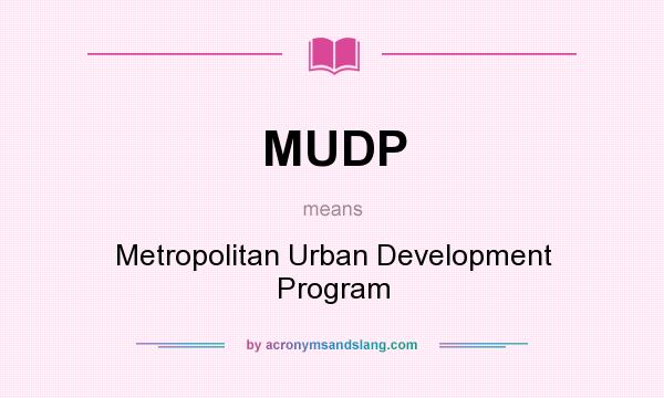 What does MUDP mean? It stands for Metropolitan Urban Development Program
