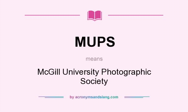 What does MUPS mean? It stands for McGill University Photographic Society