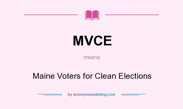 What does MVCE mean? It stands for Maine Voters for Clean Elections